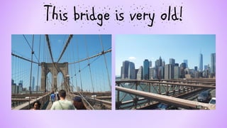 This bridge is very old!  