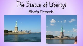 The Statue of Liberty!  