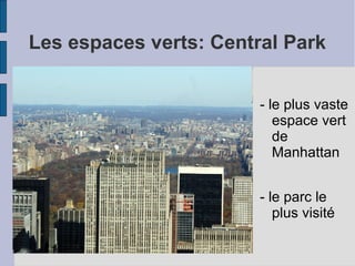 Les espaces verts: Central Park
- le plus vaste
espace vert
de
Manhattan
- le parc le
plus visité
 