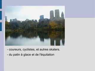 - coureurs, cyclistes, et autres skaters.
- du patin à glace et de l'équitation
 