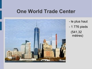 One World Trade Center
- le plus haut
- 1 776 pieds
(541,32
mètres)
 