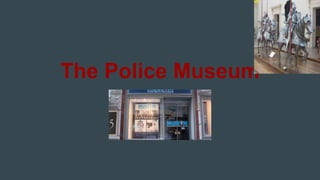 The Police Museum
 