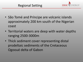 Regional Setting

• São Tomé and Príncipe are volcanic islands
approximately 200 km south of the Nigerian
coast
• Territor...