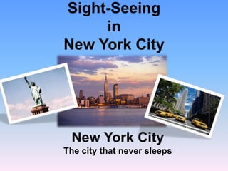 Sight-SeeinginNew York City New York CityThe city that never sleeps 