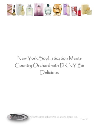 New York Sophistication Meets
Country Orchard with DKNY Be
                  Delicious




      All our fragrances and cosmetics are genuine designer lines.
                                                                     Pa ge |0
 