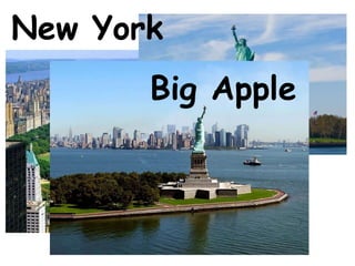 New York
       Big Apple
 