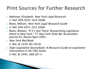 Adelman, Elizabeth, New York Legal Research<br />(1 Ref. KFN 5074 .A34 2008)<br />Manz, William, New York Legal Research G...
