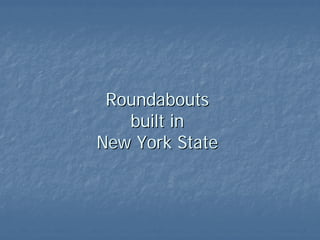 Roundabouts
   built in
New York State
 