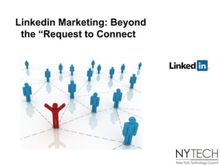 Linkedin Marketing: Beyond
 the “Request to Connect”
 