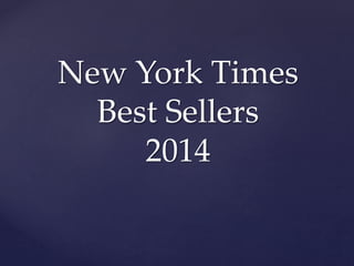 New York Times 
Best Sellers 
2014 
 
