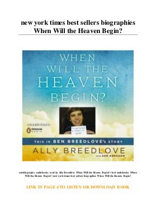 new york times best sellers biographies
When Will the Heaven Begin?
autobiography audiobooks read by Ally Breedlove When Will the Heaven Begin? | best audiobooks When
Will the Heaven Begin? | new york times best sellers biographies When Will the Heaven Begin?
LINK IN PAGE 4 TO LISTEN OR DOWNLOAD BOOK
 