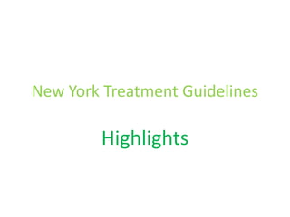 New York Treatment Guidelines
Highlights
 