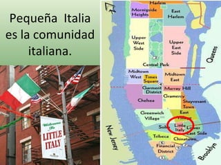 Pequeña  Italia es la comunidad italiana. 