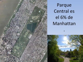 Parque Central es el 6% de Manhattan. 