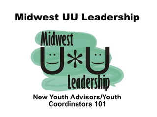Midwest UU Leadership New Youth Advisors/Youth Coordinators 101 