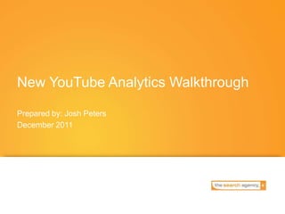 New YouTube Analytics Walkthrough

Prepared by: Josh Peters
December 2011
 