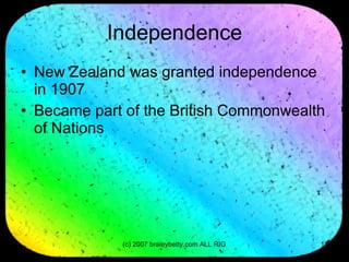 Independence New Zealand was granted independence in 1907 Became part of the British Commonwealth of Nations 
