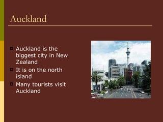 Auckland Auckland is the biggest city in New Zealand  It is on the north island Many tourists visit Auckland  