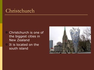 Christchurch Christchurch is one of the biggest cities in New Zealand It is located on the south island 