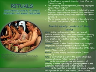 in New Zealand because it is part of their lifestyle.
                                                     ("Maori culture," )
                                                    The ceremony includes speeches, dancing, singing and
                                                     hongi. ("Maori culture," )
                                                    The importance of the ceremony is to bring 2 groups
                                                     together, negotiating the terms of their meeting and
                                                     ending with guests joining their hosts as one. ("Maori
                                                     culture," )
                                                    The ceremony can be for visitors, or for a funeral, or
                                                     for tourist to experience. ("Maori culture," )

                                                       Powhiri usually consists of these
                                                                    basics:
                                                   Wero- is the challenge where Maori warriors will
                                                   perform intimidating gestures and expressions, shouting
                                                   out battle scream acting as if ready for war. They will
                                                   leave a leaf or carved effigy as a symbolic offering.
                                                   ("Maori culture," )
                                                   Karanga-the call is when female callers bring a range of
                                                   imagery and cultural expression. ("Maori culture," )
                                                   Whaikorero- which are the formal speeches of the home
                                                   people. ("Maori culture," )
                                                   Waiata is a song sung by the home people. ("Maori
www.zimbio.com/pictures/ynAdQdWX-                  culture," )
ZK/South+Korean+President+Visits+Auckland/bDjgtq
BaVh4
                                                   Koha is a gift which is given by the guests which is an
                                                   envelope of money. ("Maori culture," )
                                                   Hongi is the non-verbal gesture which consists of
                                                   pressing of noses signifying the joining together of the
                                                   guests and the home people. ("Maori culture," )
                                                   Hakari is the meal that is shared by the joining of people
                                                   and signifies the end of the Powhiri. ("Maori culture,")
 