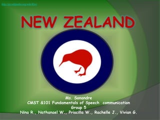 http://en.wikipedia.org/wiki/Kiwi




                  NEW ZEALAND



                                      Ms. Sonandre
                    CMST &101 Fundamentals of Speech communication
                                         Group 5
                 Nina R., Nathanael W., Priscilla W., Rachelle J., Vivian G.
 