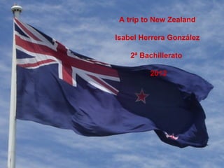 A trip to New Zealand
Isabel Herrera González
2ª Bachillerato
2012
 