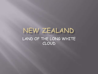 LAND OF THE LONG WHITE
CLOUD
 