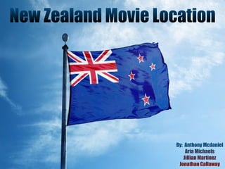 New Zealand Movie Location
By: Anthony Mcdaniel
Aria Michaels
Jillian Martinez
Jonathan Callaway
 