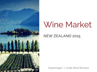Wine Market
NEW ZEALAND 2015
Copenhagen | Linda Wine Reviews
 