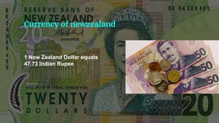 Currency of newzealand
1 New Zealand Dollar equals
47.73 Indian Rupee
 