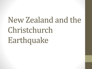 New Zealand and the
Christchurch
Earthquake
 