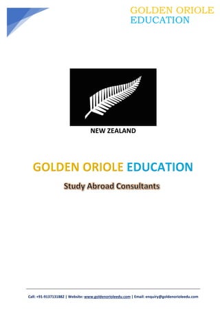 Call: +91-9137131882 | Website: www.goldenorioleedu.com | Email: enquiry@goldenorioleedu.com
GOLDEN ORIOLE
EDUCATION
NEW ZEALAND
 