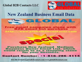 Global B2B Contacts LLC
816-286-4114|info@globalb2bcontacts.com| www.globalb2bcontacts.com
New Zealand Business Email Data
 