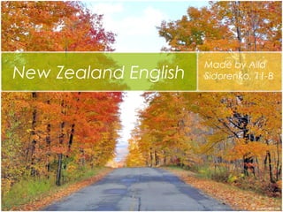 New Zealand English

Made by Alla
Sidorenko, 11-B

 