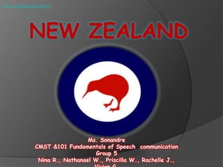 http://en.wikipedia.org/wiki/Kiwi




                  NEW ZEALAND




                                       Ms. Sonandre
                     CMST &101 Fundamentals of Speech communication
                                          Group 5
                      Nina R., Nathanael W., Priscilla W., Rachelle J.,
 