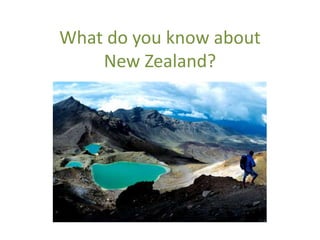 What do you know about 
New Zealand? 
 