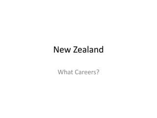 New Zealand
What Careers?
 