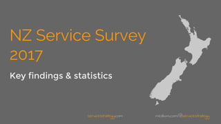servicestrategy.com medium.com/@servicestrategy
NZ Service Survey
2017
Key findings & statistics
 