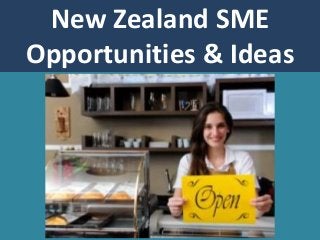 New Zealand SME
Opportunities & Ideas
 