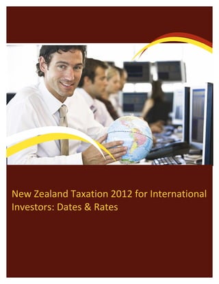 New Zealand Taxation 2012 for International
investors: Dates & Rates
 