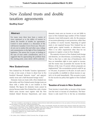 New Zealand trusts and double
taxation agreements
Geoffrey Cone*
Abstract
For many years there have been a variety of
views expressed as to the ability of trustees to
obtain the benefits of double tax agreements.
Central to most analyses is a discussion of the
well known Canadian Crown Forest case. This arti-
cle sets out to analyse this and other cases, rulings
and commentaries, in the light of New Zealand tax
legislation. The answer lies, in part, in looking to
the type of trust under consideration, and it is
suggested that by approaching the problem from
this starting point, some clarity will be achieved.
New Zealand trusts
New Zealand has 38 Double Taxation Agreements.1
It also, at last count, is home to about four to five
hundred thousand domestic trusts2
and approxi-
mately seven and a half thousand foreign trusts.3
Domestic trusts are trusts with a New Zealand resi-
dent settlor and New Zealand assets; foreign trusts are
those with a settlor who is not resident in New
Zealand. The figures for domestic trusts cannot be
precise because under New Zealand law, only a trustee
which earns income must register with the New
Zealand Inland Revenue Department, and many
domestic trusts earn no income or are not liable to
taxes in New Zealand; large number of New Zealand
domestic trusts hold property only, for the purposes
of succession planning or asset protection, rather than
to produce or receive income. Reporting of capital
assets is not required because New Zealand has no
capital gains, capital transfer, or inheritance taxes.
There is no other requirement other than for tax
purposes to register a trust in New Zealand.
The majority of trusts in New Zealand, both foreign
and domestic, are discretionary, accumulating, trusts.
That is, they have a wide class of beneficiaries who
have no immediate right to trust capital or income,
and the trustee may accumulate the income for the
lifetime of the trust. If current reform proposals are
implemented,4
this accumulation period could be up
to 150 years. At present it is 80 years. In such cases it
is not possible, to establish to whom income or cap-
ital is to be paid immediately. This accounts in part,
for the income tax policy that applies to New Zealand
trusts.
Taxation of trusts in New Zealand
Trust income is taxed either as income of the trustee
(not the trust) or income of a beneficiary. The bene-
ficiary is only taxed if he or she has an immediate
*The writer would like to acknowledge the contribution of Martin Klevstul (mklevstul@conemarshall.com) to the case analysis on Prevost and Velcro decisions,
and the assistance of Claudia Chan (cshan@conemarshall.com).
1. List of Countries: Australia, Austria, Belgium, Canada, Chile, China, Czech Republic, Denmark, Fiji, Finland, India, Indonesia, Ireland, Italy, Japan, Korea,
Malaysia, Mexico, Netherlands, Norway, Philippines, Singapore, South Africa, Spain, Sweden, Switzerland, Taiwan, Thailand, Turkey, United Arab Emirates, and
United Kingdom, France, Germany, Hong Kong, Poland and United States of America.
2. Law Commission; Review of the Law of Trusts – August 2013, p 6.
3. Information supplied by New Zealand Inland Revenue Department.
4. Law Commission (n 2), p 16.
Trusts & Trustees, 2014 1
ß The Author (2014). Published by Oxford University Press. All rights reserved. doi:10.1093/tandt/ttu007
Trusts & Trustees Advance Access published March 19, 2014
byguestonMarch24,2014http://tandt.oxfordjournals.org/Downloadedfrom
 