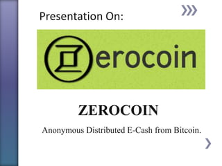 Presentation On:

ZEROCOIN
Anonymous Distributed E-Cash from Bitcoin.

 