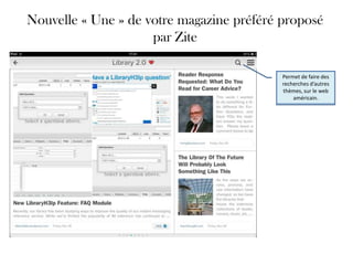 Nouvelle « Une » de votre magazine préféré proposé
                     par Zite

                                           Permet de faire des
                                           recherches d’autres
                                           thèmes, sur le web
                                               américain.
 