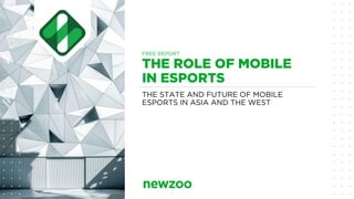 THE STATE AND FUTURE OF MOBILE
ESPORTS IN ASIA AND THE WEST
FREE REPORT
 