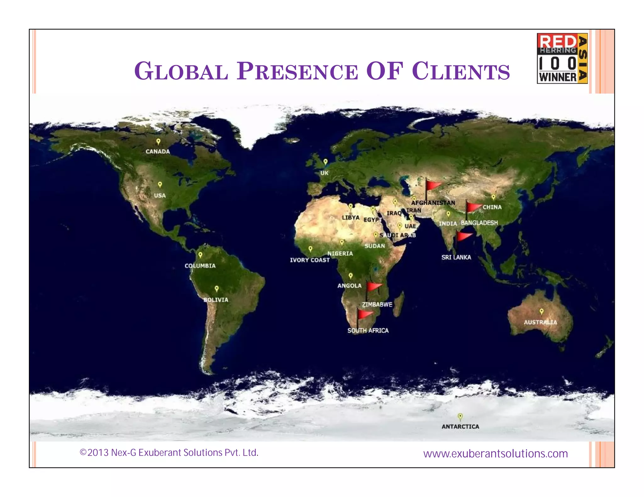 GLOBAL PRESENCE OF CLIENTS




©2013 Nex-G Exuberant Solutions Pvt. Ltd.   www.exuberantsolutions.com
 