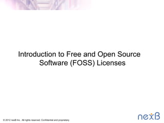 Introduction to Free and Open Source
Software (FOSS) Licenses
© 2013 nexB Inc.
 
