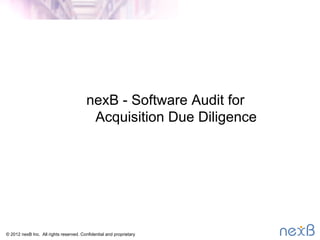 nexB - Software Audit for  
Acquisition Due Diligence
© 2014 nexB Inc. 
 
