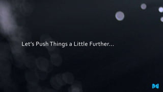 Let’s Push Things a Little Further...
 