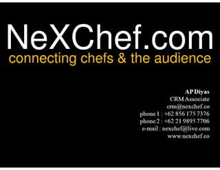 NeXChef.com
copywriting & design to cater food business & industry
scribd.com/nexchef
twitter.com/nexchef
facebook.com/nex...