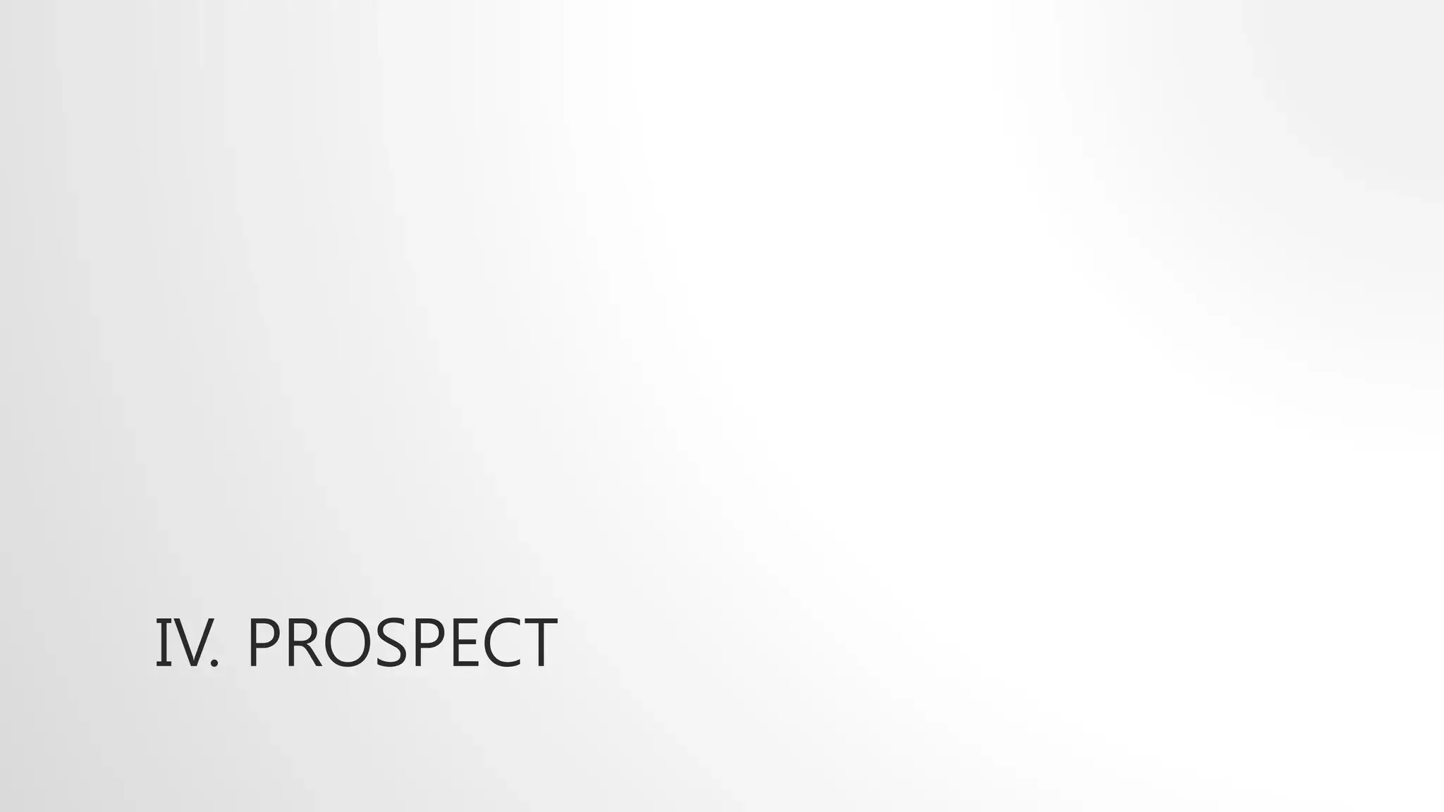 IV. PROSPECT
 